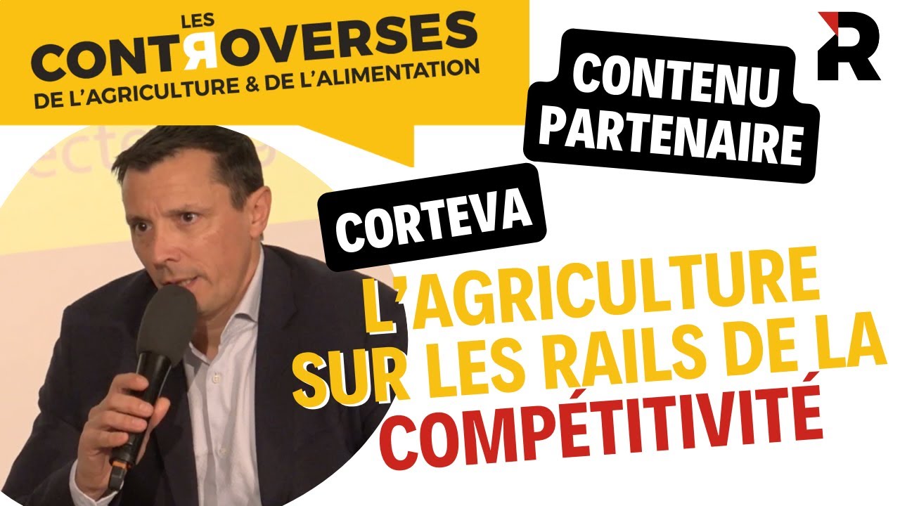 Contenu partenaire Controverses : Corteva, remettre l'agriculture française sur les rails de lacompétitivité