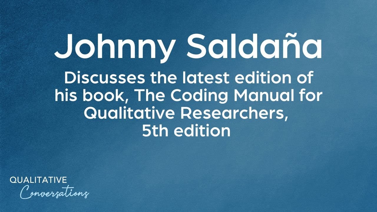 Johnny Saldaña Discusses The Coding Manual for Qualitative Researchers, 5th edition