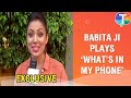 Munmun Dutta Aka Babita Ji Plays The Fun Game What S In My Phone Exclusive