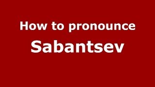 How to pronounce Sabantsev
