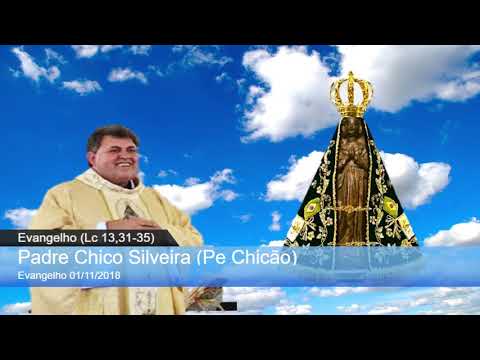 Evangelho (Lc 13,31-35) Padre Chico Silveira (Pe Chicão)    01/11/2018