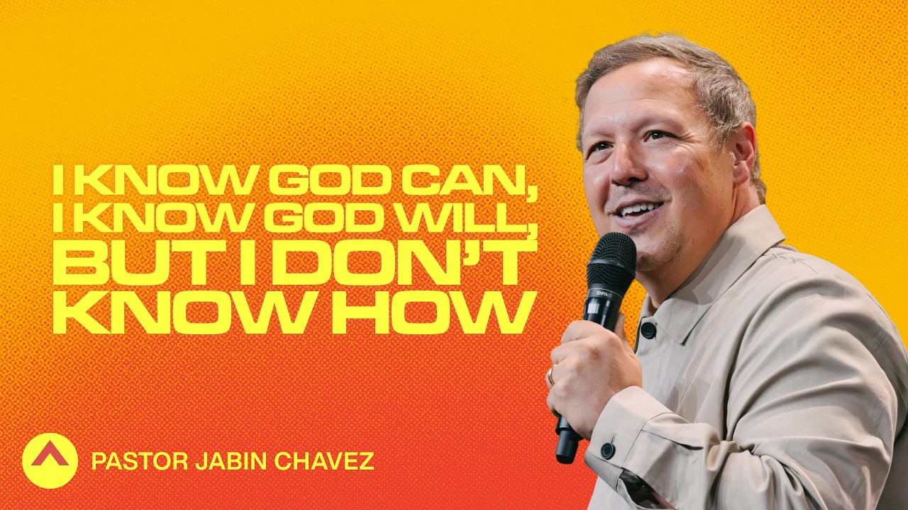 I Know God Can, I Know God Will, But I Don’t Know How | Pastor Jabin Chavez | Elevation Church