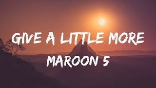 Maroon 5 - Give A Little More (Lyrics Video)