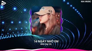 14 Ngày Nhớ Em Remix (Bản Hot TikTok) - Đinh Đại Vũ | Rồi Đến Một Ngày Ta Cũng Nhận Ra Remix TikTok