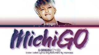 G-DRAGON (권지용) MICHIGO (미치GO) Lyrics (Color Coded Lyrics Eng/Rom/Han)