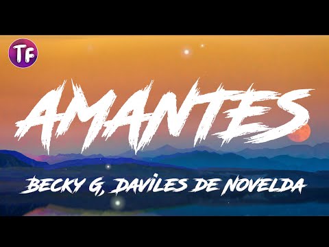 Becky G, Daviles de Novelda - AMANTES (Letra/Lyrics)