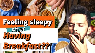 Why You Feel Sleepy After Having Breakfast & How To Prevent It.