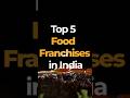 Top 5 Food Franchise Opportunities In India Franchise Business Businessideas