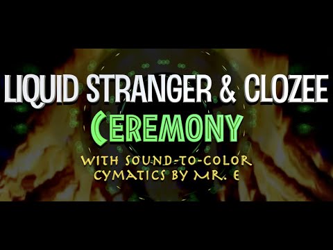 Liquid Stanger & CloZee  - Ceremony (with Sound-to-Color Cymatics by Mr. E)