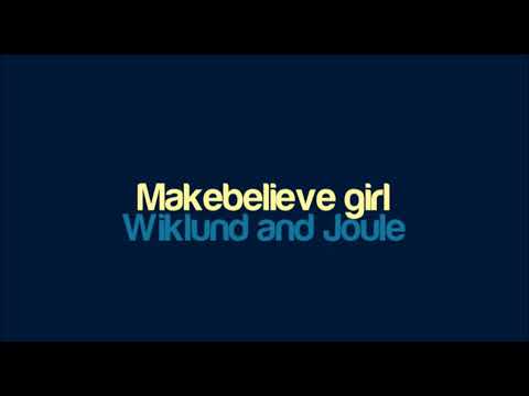 Wiklund and Joule - Makebelieve Girl