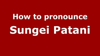 How to pronounce Sungei Patani