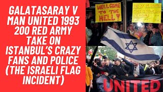 Galatasaray v Man United 1993 - 200 Red Army Clash With 2000 Turks - The Israeli Flag Incident