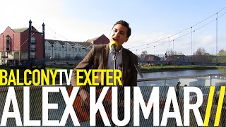 ALEX KUMAR - NOT GOING HOME ANY MORE (BalconyTV)
