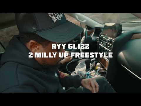 Ryy Glizz - 2 milly Freestyle