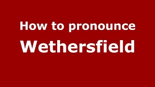 How to pronounce Wethersfield