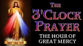 THE THREE O&#39;CLOCK PRAYER OF DIVINE MERCY