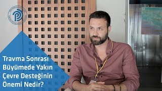 Travma Sonrası Büyümede Yakın Çevre Desteğinin Önemi Nedir?