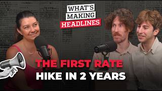 What’s Making Headlines – The first rate hike in 2 years