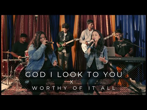 God I look to You + Worthy of it all (mashup) Deepshikha, Binti & Sachin