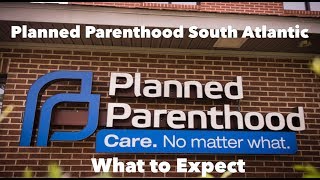 What to Expect: A Visit To Planned Parenthood South Atlantic