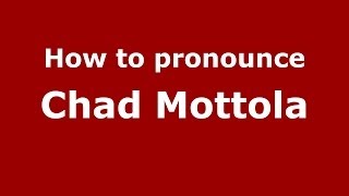 How to pronounce Chad Mottola