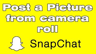 How to add picture from camera roll to Snapchat Story