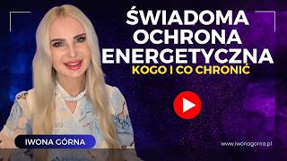 ŚWIADOMA OCHRONA ENERGETYCZNA. Jak chronić siebie, dom..? Iwona Górna #ochronaenergetyczna #energia