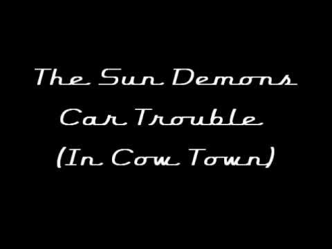 The Sun Demons - Car Trouble (In Cow Town)
