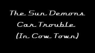 The Sun Demons - Car Trouble (In Cow Town)