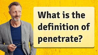 What is the definition of penetrate