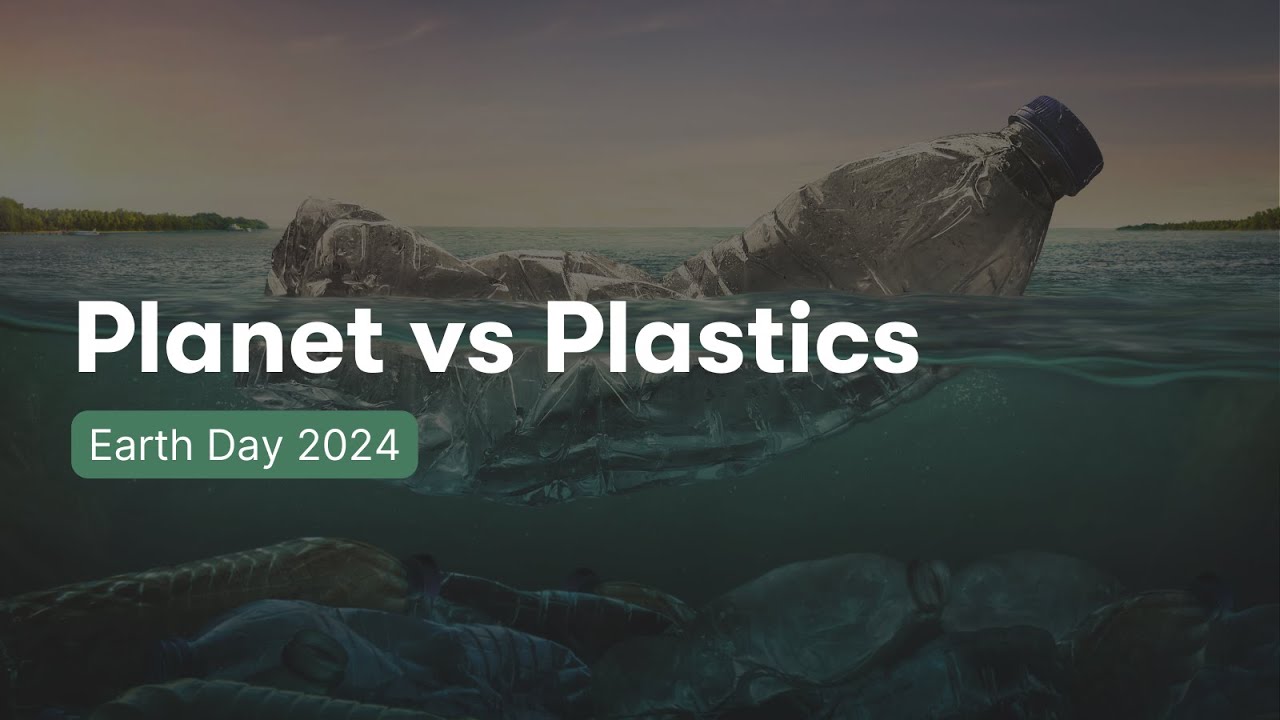 Planet vs Plastics - Earth Day 2024