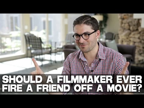 Should A Filmmaker Ever Fire A Friend Off A Movie? by James Kicklighter