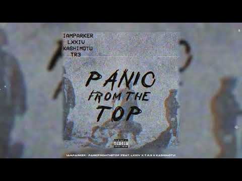 IAMPARKER - PANICFROMTHETOP (FEAT. LXXIV x T.R.3 x KASHIMOTU) (Prod. Lezter)