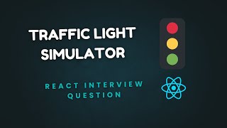 How to build a Traffic Light simulator (React Js Interview question)