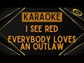 Everybody Loves An Outlaw - I See Red [Karaoke]