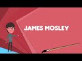 What Is James Mosley Explain James Mosley Define James Mosley Meaning Of James Mosley