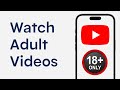 How To Watch Adult Videos On YouTube 2025