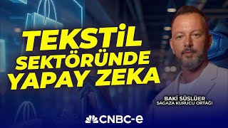 Tekstil Sektöründe Yapay Zeka I Baki Süslüer I CNBC-e