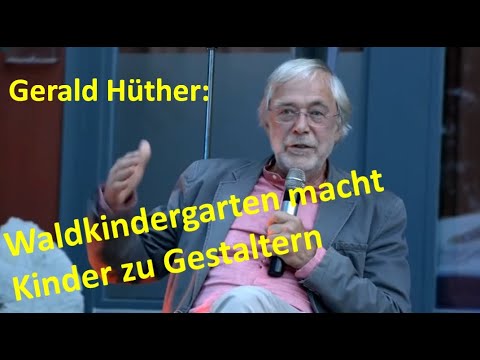 Waldkindergarten macht Kinder zu Gestaltern (Gerald Hüther)