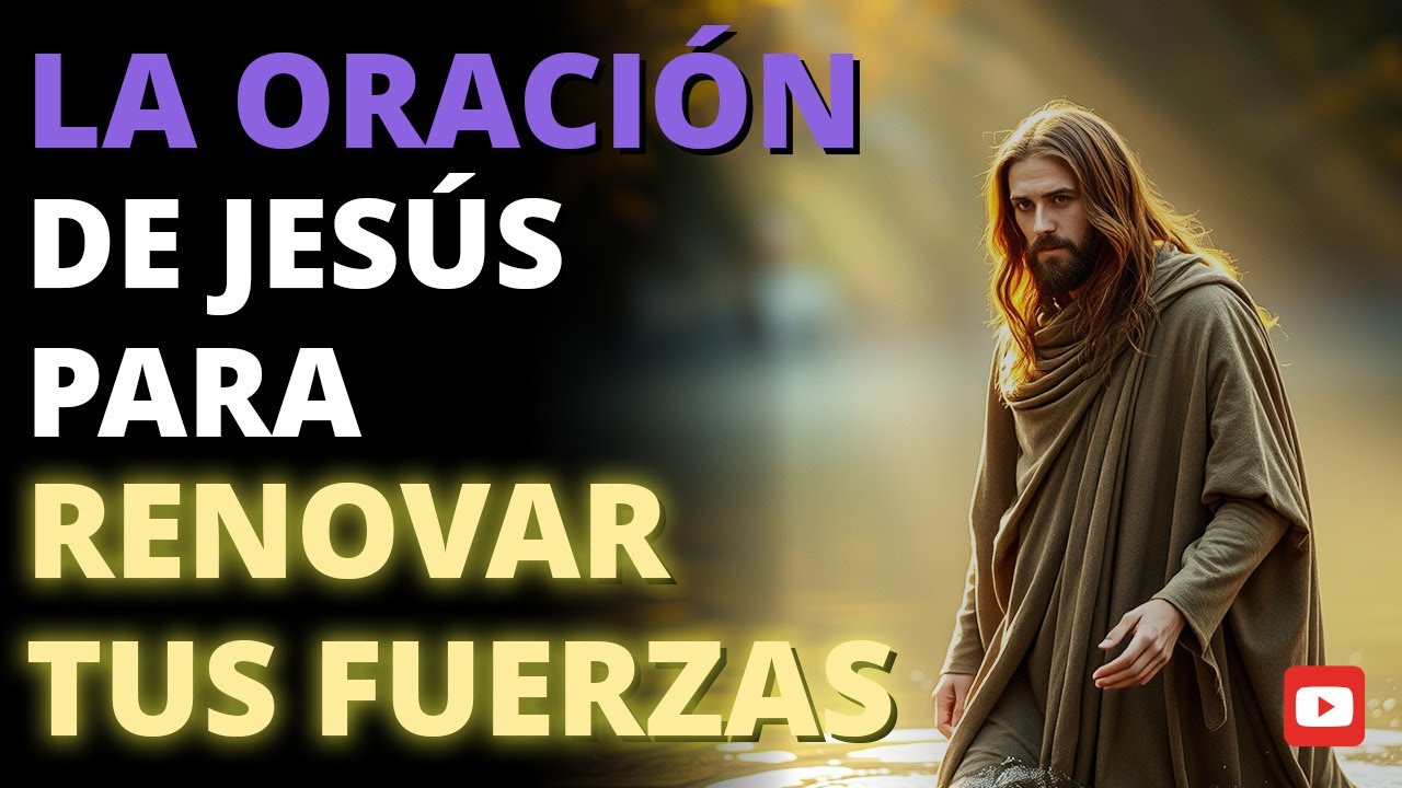 🔥 La Oración de Jesús que Renovará tus Fuerzas | Descubre el Secreto del Poder Espiritual 🙏✨