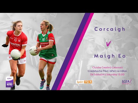 Peil na mBan Beo Craobh TG4 | CCC na hÉireann - Corcaigh v Maigh Eo