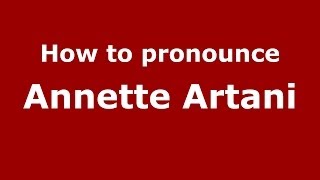 How to pronounce Annette Artani