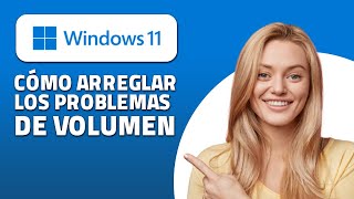Cómo Arreglar Los Problemas De Volumen En Windows 11.  ¡Rápido Y Fácil!