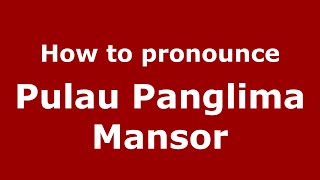 How to pronounce Pulau Panglima Mansor