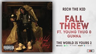 Rich The Kid - Fall Threw Ft. Young Thug &amp; Gunna (The World Is Yours 2)