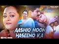 Aashiq Hoon Haseenon Ka Full Love Story Movie In Hindi Romantic Movie Shakeela Reshma Roshni