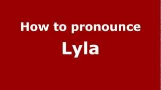 How to pronounce Lyla