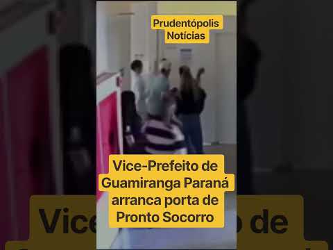 Vice-Prefeito de Guamiranga Paraná arranca porta de Pronto Socorro