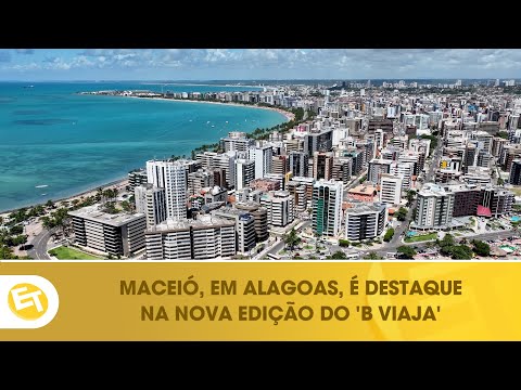 Maceió, em Alagoas, será destaque no B VIAJA