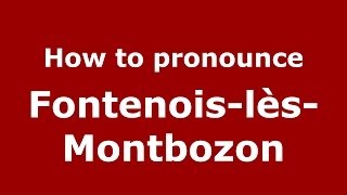 How to pronounce Fontenois-Lès-Montbozon